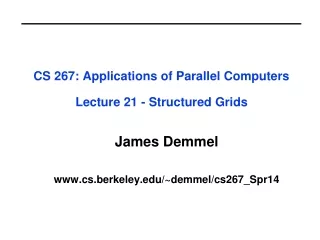 CS 267: Applications of Parallel Computers Lecture 21 - Structured Grids
