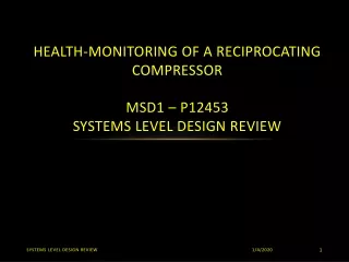 Health-Monitoring of a Reciprocating Compressor MSD1 – P12453 Systems Level Design Review