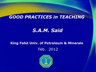 GOOD PRACTICES in TEACHING  S.A.M. Said  King Fahd Univ. of Petroleum &amp; Minerals