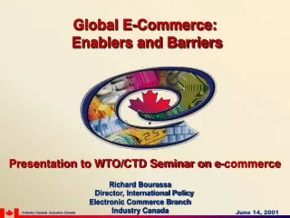 Presentation to WTO/CTD Seminar on e-commerce Richard Bourassa     Director, International Policy