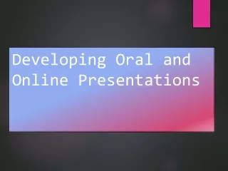 Developing Oral and Online Presentations