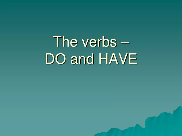 the verbs do and have