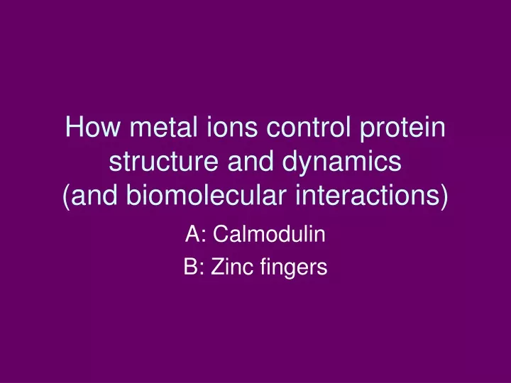 how metal ions control protein structure and dynamics and biomolecular interactions