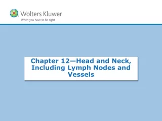 Chapter 12— Head and Neck, Including Lymph Nodes and Vessels