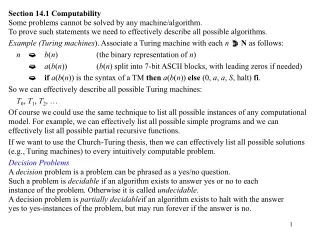 Section 14.1 Computability Some problems cannot be solved by any machine/algorithm.
