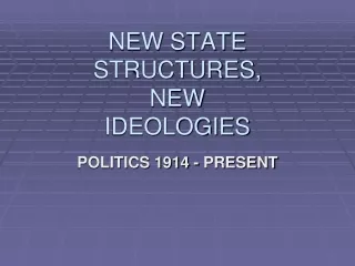 NEW STATE STRUCTURES,  NEW  IDEOLOGIES