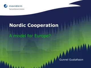 Nordic Cooperation A model for Europe? Gunnel Gustafsson
