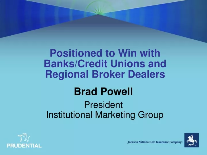 positioned to win with banks credit unions and regional broker dealers