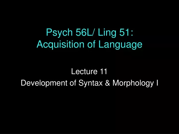 psych 56l ling 51 acquisition of language