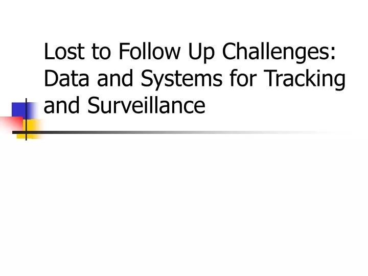 lost to follow up challenges data and systems for tracking and surveillance