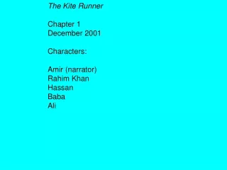 The Kite Runner Chapter 1 December 2001 Characters: Amir (narrator) Rahim Khan Hassan Baba Ali