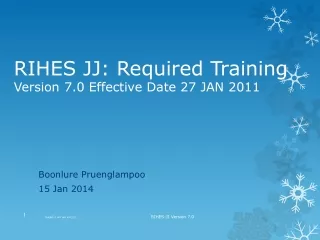 RIHES JJ: Required Training Version 7.0 Effective Date 27 JAN 2011