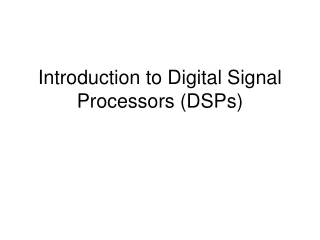Introduction to Digital Signal Processors (DSPs)