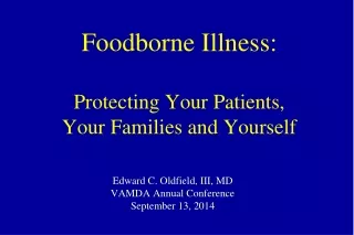 Foodborne Illness: Protecting Your Patients,  Your Families and Yourself