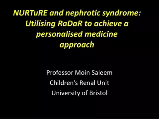 NURTuRE  and nephrotic syndrome:   Utilising RaDaR  to achieve a  personalised  medicine approach
