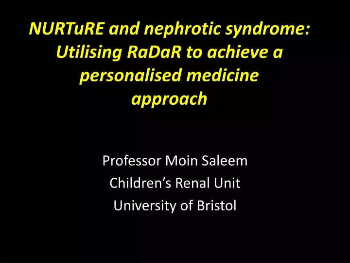 nurture and nephrotic syndrome utilising radar to achieve a personalised medicine approach