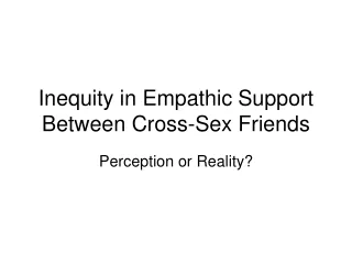 Inequity in Empathic Support Between Cross-Sex Friends