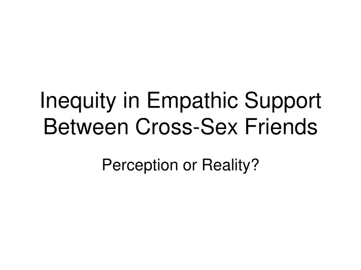inequity in empathic support between cross sex friends