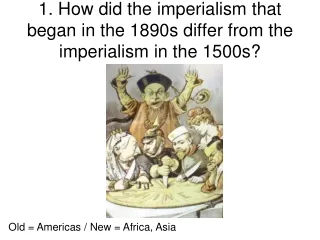 1. How did the imperialism that began in the 1890s differ from the imperialism in the 1500s?