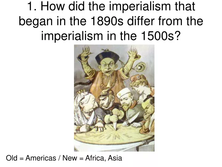 1 how did the imperialism that began in the 1890s differ from the imperialism in the 1500s
