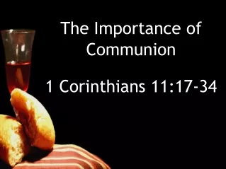 The Importance of Communion - 1 Corinthians 11:17-34