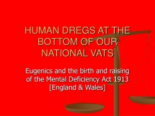 HUMAN DREGS AT THE BOTTOM OF OUR NATIONAL VATS