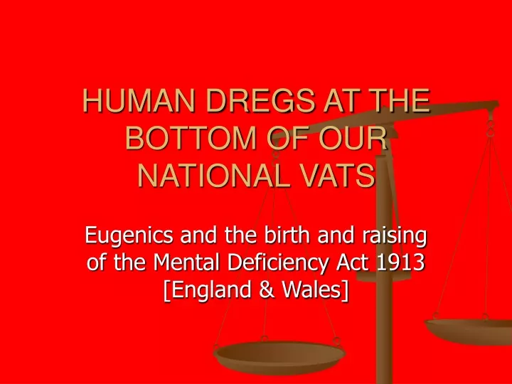 human dregs at the bottom of our national vats
