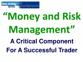“Money and Risk Management” A Critical Component   For A Successful Trader