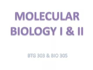 MOLECULAR BIOLOGY I &amp; II