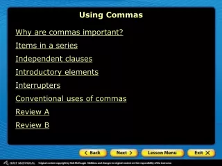 Why are commas important? Items in a series Independent clauses Introductory elements Interrupters