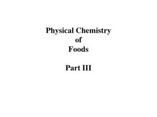 Physical Chemistry of  Foods Part III