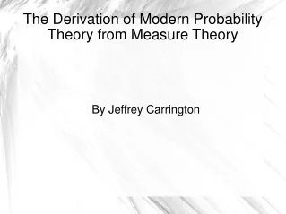 The Derivation of Modern Probability Theory from Measure Theory