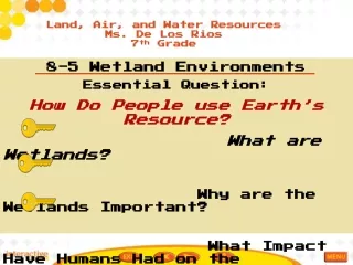 8-5 Wetland Environments Essential Question:  How Do People use Earth’s Resource ?