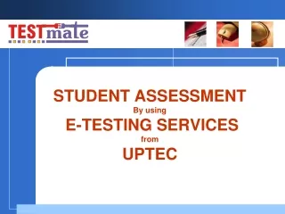 STUDENT ASSESSMENT  By using  E-TESTING SERVICES  from  UPTEC
