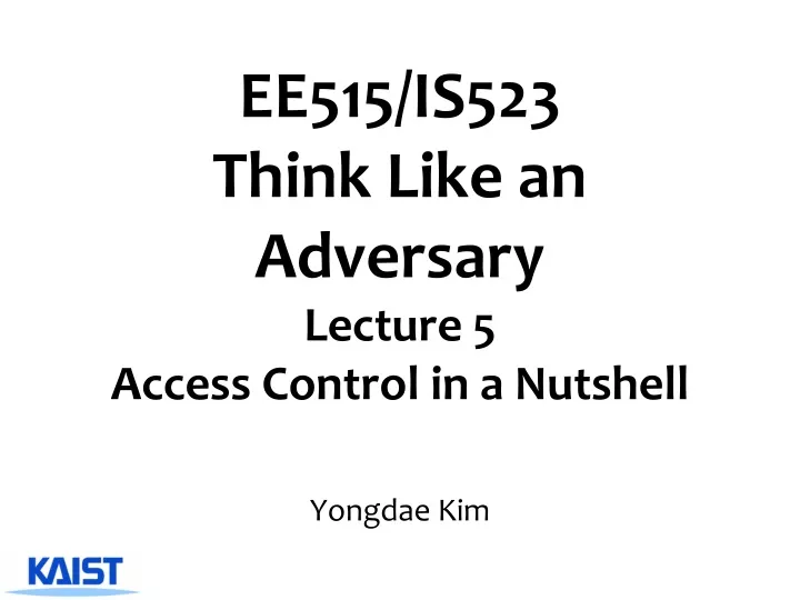 ee515 is523 think like an adversary lecture 5 access control in a nutshell