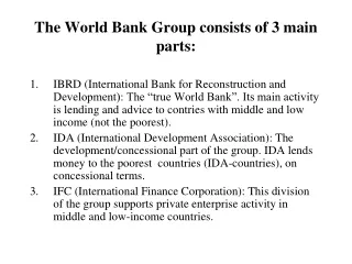 The World Bank Group consists of 3 main parts: