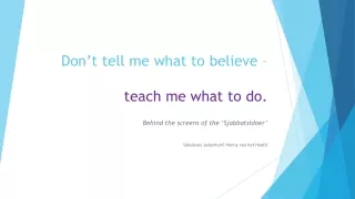 Don’t tell me what to believe – teach me what to do.