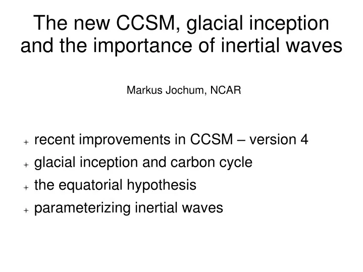 the new ccsm glacial inception and the importance of inertial waves