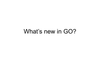 What’s new in GO?