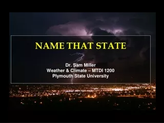 NAME THAT STATE Dr. Sam Miller Weather &amp; Climate – MTDI 1200 Plymouth State University