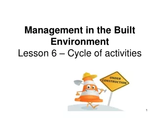 Management in the Built Environment Lesson 6 – Cycle of activities