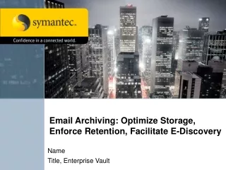 Email Archiving: Optimize Storage, Enforce Retention, Facilitate E-Discovery