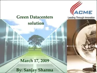 Green Datacenters solution March 17, 2009 By: Sanjay Sharma