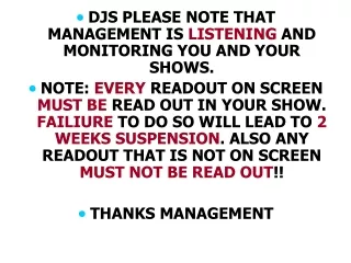DJS PLEASE NOTE THAT MANAGEMENT IS  LISTENING  AND MONITORING YOU AND YOUR SHOWS.
