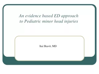 An evidence based ED approach  to Pediatric minor head injuries