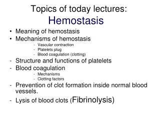Topics of today lectures:  Hemostasis