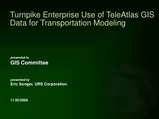Turnpike Enterprise Use of TeleAtlas GIS Data for Transportation Modeling
