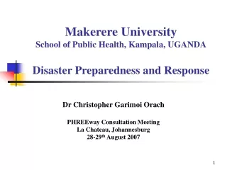 Makerere University School of Public Health, Kampala, UGANDA Disaster Preparedness and Response
