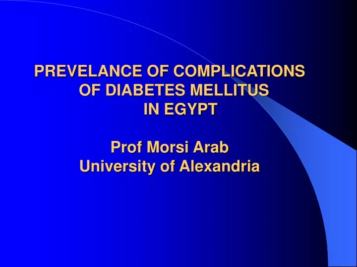 prevelance of complications of diabetes mellitus in egypt prof morsi arab university of alexandria