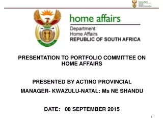 PRESENTATION TO PORTFOLIO COMMITTEE ON HOME AFFAIRS PRESENTED BY ACTING PROVINCIAL